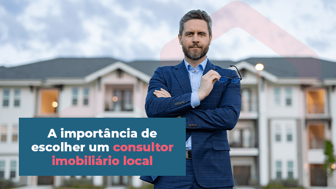 A importância de escolher um consultor imobiliário local