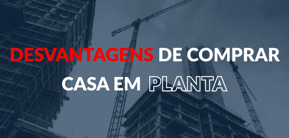 Desvantagens de comprar casa em planta