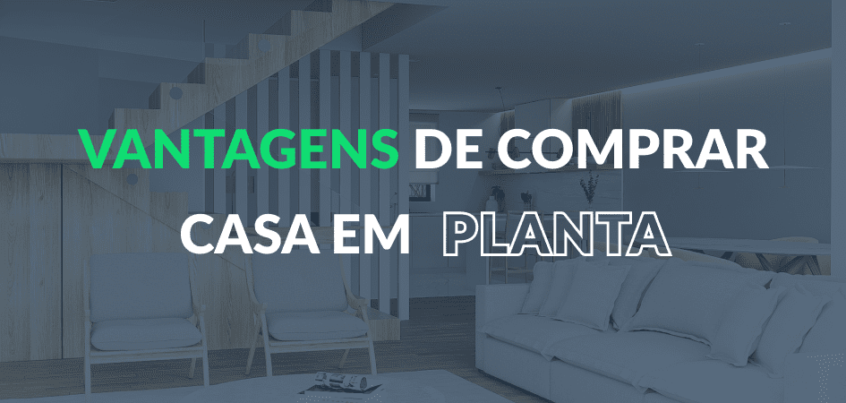 Vantagens de comprar casa em planta